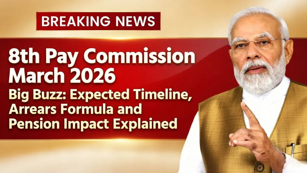 8th Pay Commission March 2026: Expected Timeline, Arrears Calculation Formula & Pension Impact Explained
